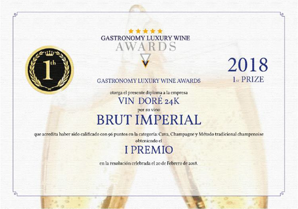 GASTRONOMY LUXURY WINE AWARDS 2018 1st PRIZE otorga el presente diploma a la empresa VIN DORÉ 24K por su vino BRUT IMPERIAL que acredita haber sido calificado con 96 puntos en la categoria:Cava,Champagne y Método traditional champenoise obleniendo el I PREMIO en la resolución celebrada el ao de Febrero de 2018.
